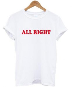 all right t-shirt