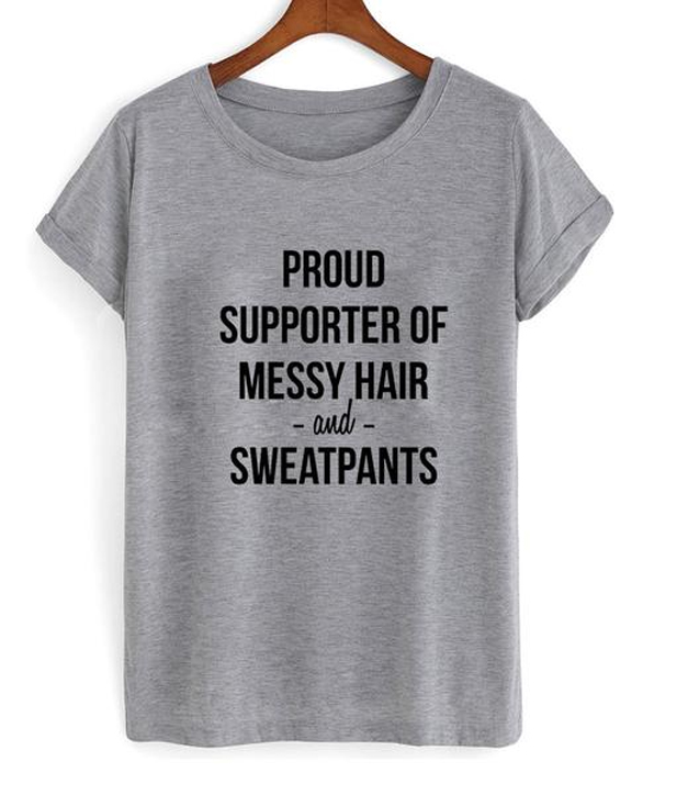 proud supporter of messy hair and sweatpants shirt – Mycovercase.com