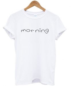 morning t-shirt
