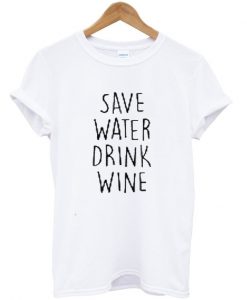 save water drink wine tshirt