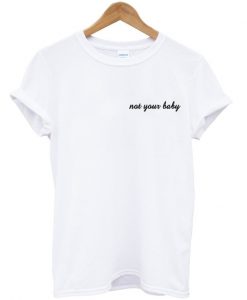 not your baby t-shirt