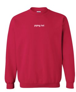 piping hot sweatshirt
