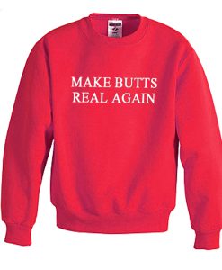make butts real again sweatshirt