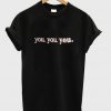 you you you t-shirt