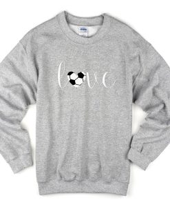 soccer love sweatshirt