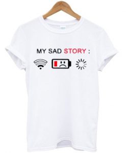 my sad story t-shirt
