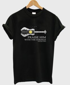 praise him with the strings t-shirt