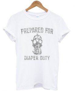 prepared for diaper duty t-shirt