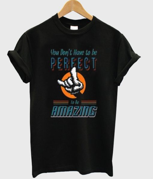 you don't have to be perfect t-shirt
