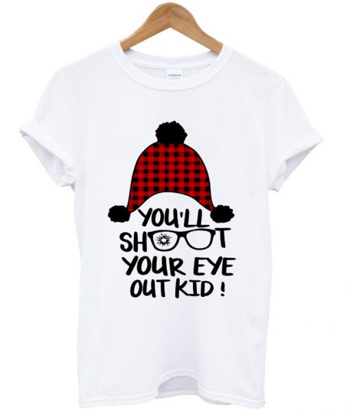 you'll shoot your eye out kid t-shirt