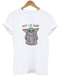 not ur baby t-shirt