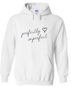 perfectly imperfect hoodie