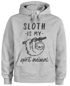 sloth is my spirit animal hoodie