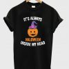 it's always haloween inside my head t-shirt