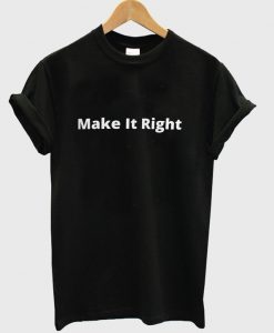 make it right t-shirt
