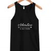 adventure is out there tank top