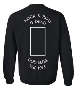 Rock n’ Roll Is Dead God Bless The 1975 Sweatshirt