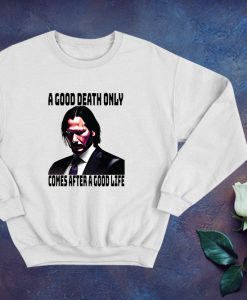 A Good death only comes after a good life Boogeymant Sweatshirt